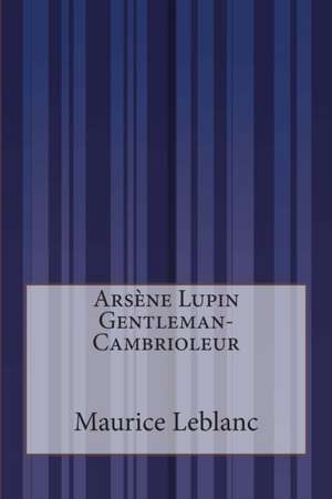 Arsene Lupin Gentleman-Cambrioleur de Maurice Leblanc