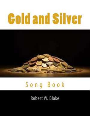 Gold and Silver de Robert W. Blake