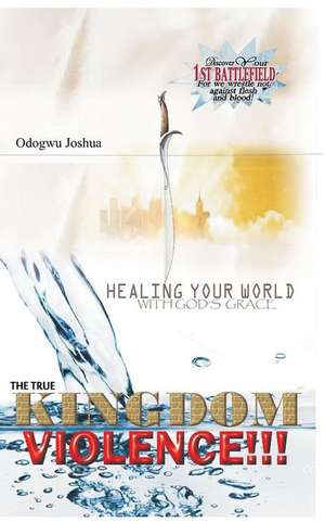 The True Kingdom Violence de Odogwu Joshua C. I.