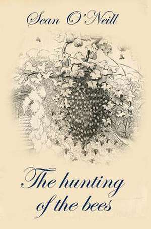 The Hunting of the Bees de Sean O'Neill