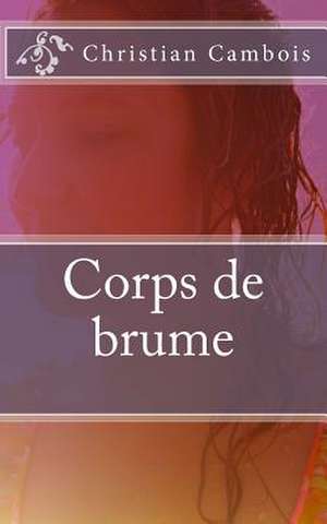 Corps de Brume de Christian Cambois