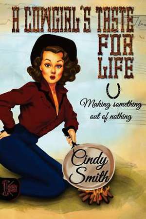 A Cowgirl's Taste for Life de Cindy Smith