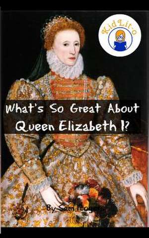 What's So Great about Queen Elizabeth I? de Sam Rogers