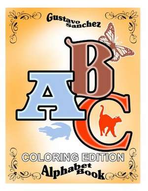 Gustavo Sanchez ABC Coloring Edition Alphabet Book de Gustavo Sanchez