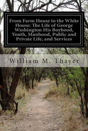 From Farm House to the White House de Thayer, William M.