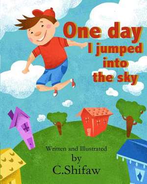 One Day I Jumped Into the Sky de C. Shifaw