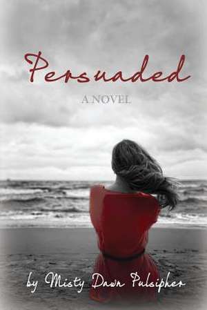 Persuaded de Misty Dawn Pulsipher