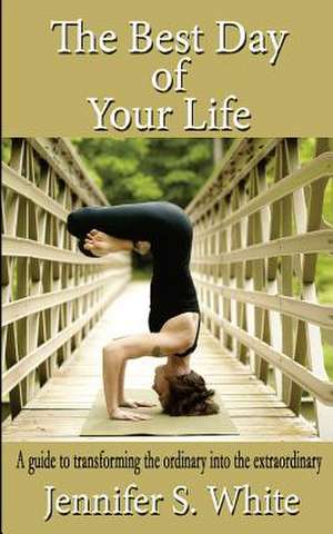 The Best Day of Your Life de Jennifer S. White