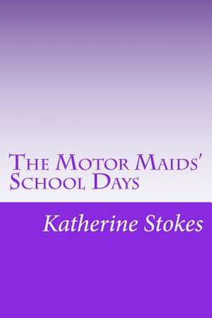 The Motor Maids' School Days de Katherine Stokes