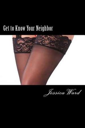 Get to Know Your Neighbor de Jessica Ward