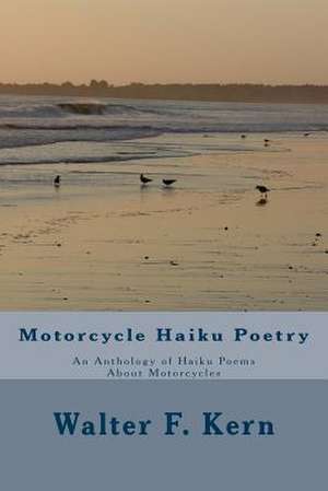 Motorcycle Haiku Poetry de Walter F. Kern