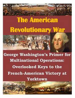 George Washington's Primer for Multinational Operations de Naval War College