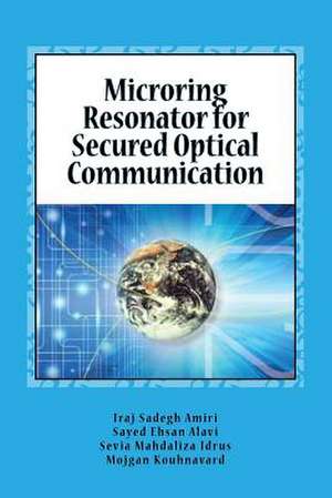 Microring Resonator for Secured Optical Communication de Iraj Sadegh Amiri