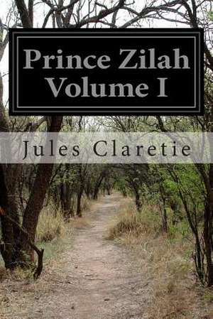 Prince Zilah Volume I de Jules Claretie