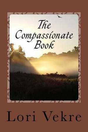 The Compassionate Book de Lori Vekre