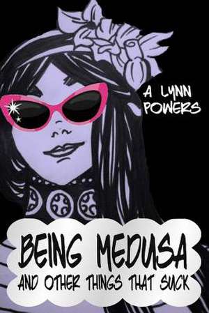 Being Medusa de A. Lynn Powers