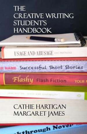 The Creative Writing Student's Handbook de Cathie Hartigan