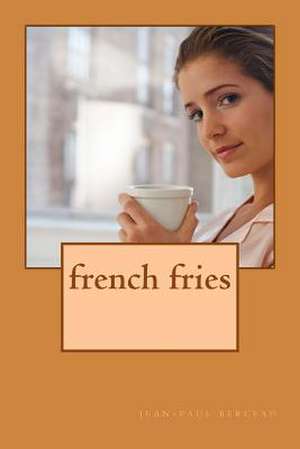 French Fries de Jean-Paul Corialis Berceau