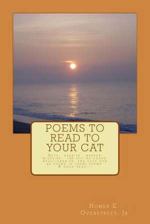 Poems to Read to Your Cat de MR Homer Elias Overstreet Jr