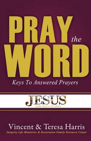 Pray the Word de Vincent &. Teresa Harris