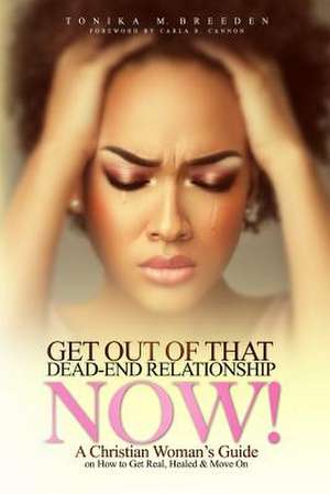 Get Out of That Dead-End Relationship Now de Tonika Breeden