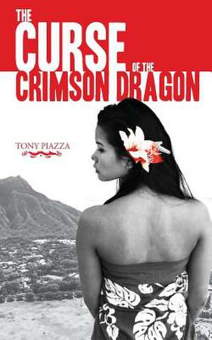 The Curse of the Crimson Dragon de Tony Piazza