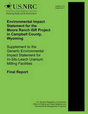 Environmental Impact Statement for the Moore Ranch Isr Project in Campbell County, Wyoming Supplement to the Generic Environmental Impact Statement fo de U. S. Nuclear Regulatory Commission