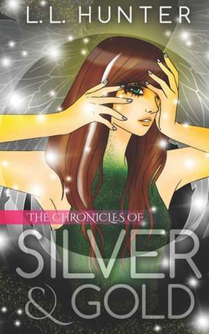 The Chronicles of Silver and Gold de L. L. Hunter