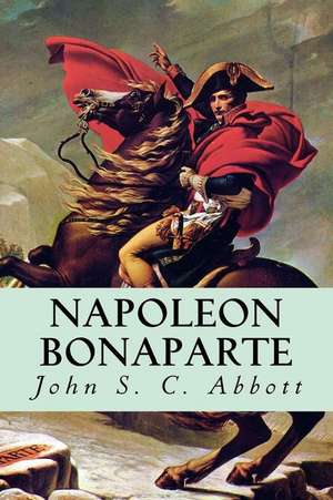 Napoleon Bonaparte de John S. C. Abbott