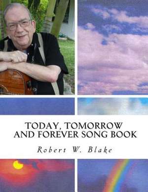 Today, Tomorrow and Forever Song Book de Robert W. Blake