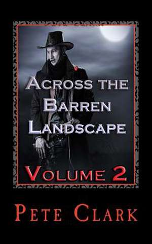 Across the Barren Landscape, Volume 2 de Pete Clark