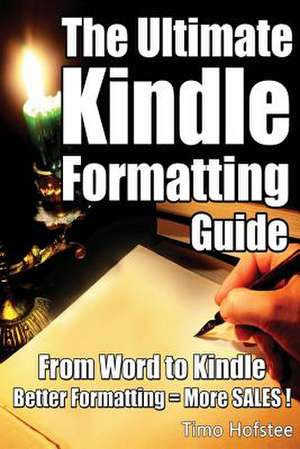 The Ultimate Kindle Formatting Guide de Timo Hofstee