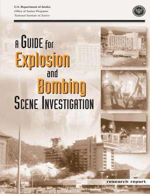 A Guide for Explosion and Bombing Scene Investigation de U. S. Department Of Justice