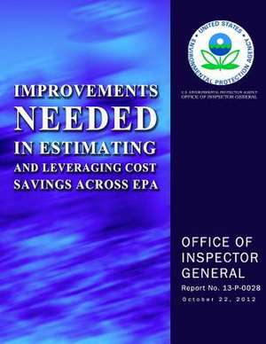 Improvements Needed in Estimating and Leveraging Cost Savings Across EPA de U. S. Environmental Protection Agency