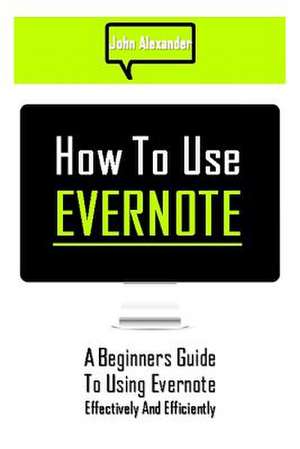 How to Use Evernote de John Alexander