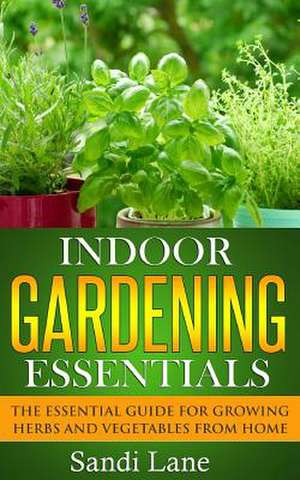 Indoor Gardening Essentials de Sandi Lane