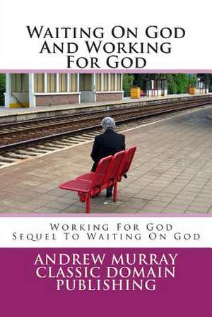 Waiting on God and Working for God de Andrew Murray