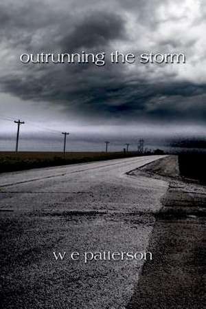 Outrunning the Storm de W. E. Patterson