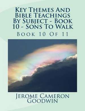 Key Themes and Bible Teachings by Subject - Book 10 - Sons to Walk de MR Jerome Cameron Goodwin