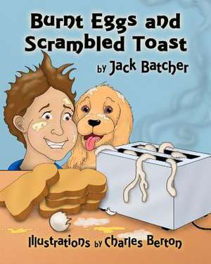 Burnt Eggs and Scrambled Toast de Jack Batcher