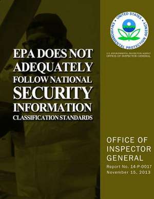 EPA Does Not Adequately Follow National Security Information Classification Standards de U. S. Environmental Protection Agency