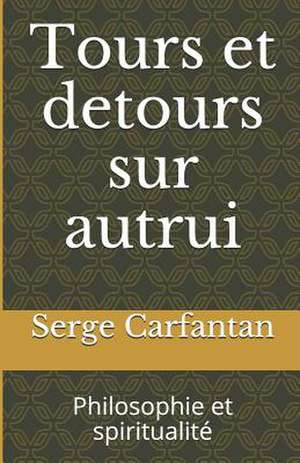 Tours Et Detours Sur Autrui de Serge Carfantan