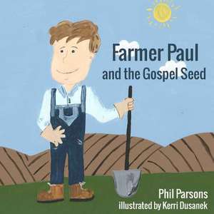 Farmer Paul and the Gospel Seed de Phil Parsons