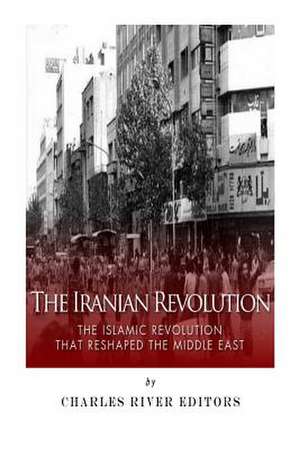 The Iranian Revolution de Charles River Editors