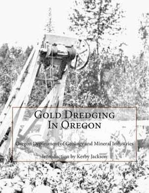 Gold Dredging in Oregon de Mineral Industries, Oregon Department of