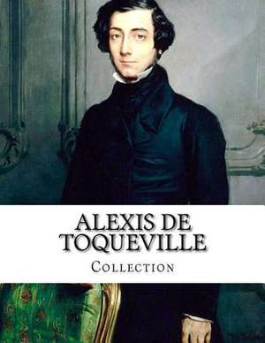 Alexis de Toqueville, Collection de Alexis De Toqueville