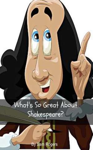 What's So Great about Shakespeare? de Sam Rogers