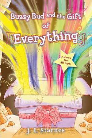 Buzzy Bud and the Gift of Everything de J. I. Starnes