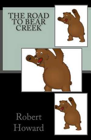 The Road to Bear Creek de Robert Ervin Howard