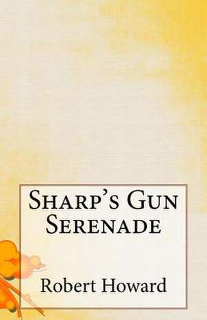 Sharp's Gun Serenade de Robert Ervin Howard